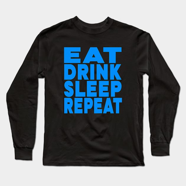 Eat drink sleep repeat Long Sleeve T-Shirt by Evergreen Tee